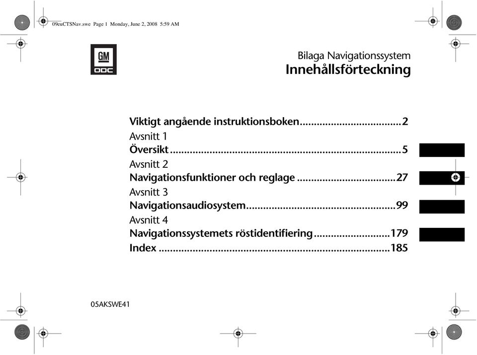 Innehållsförteckning Viktigt angående instruktionsboken...2 Avsnitt 1 Översikt.