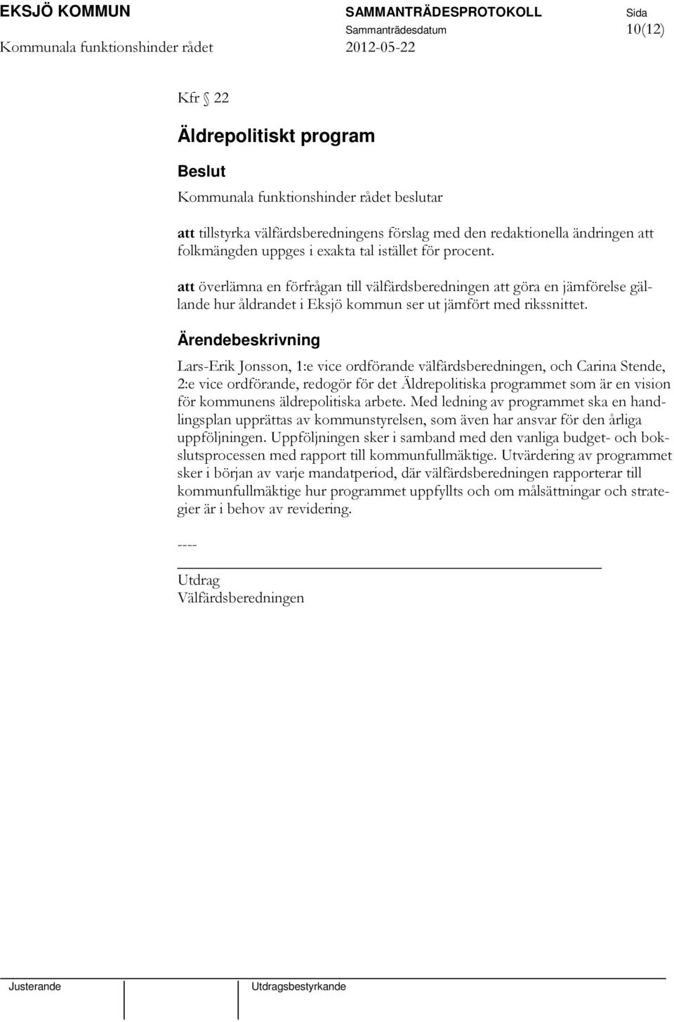 Lars-Erik Jonsson, 1:e vice ordförande välfärdsberedningen, och Carina Stende, 2:e vice ordförande, redogör för det Äldrepolitiska programmet som är en vision för kommunens äldrepolitiska arbete.