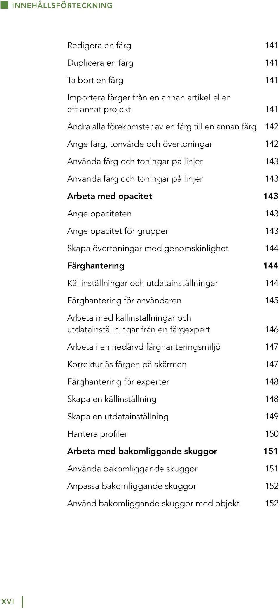 143 Skapa övertoningar med genomskinlighet 144 Färghantering 144 Källinställningar och utdatainställningar 144 Färghantering för användaren 145 Arbeta med källinställningar och utdatainställningar