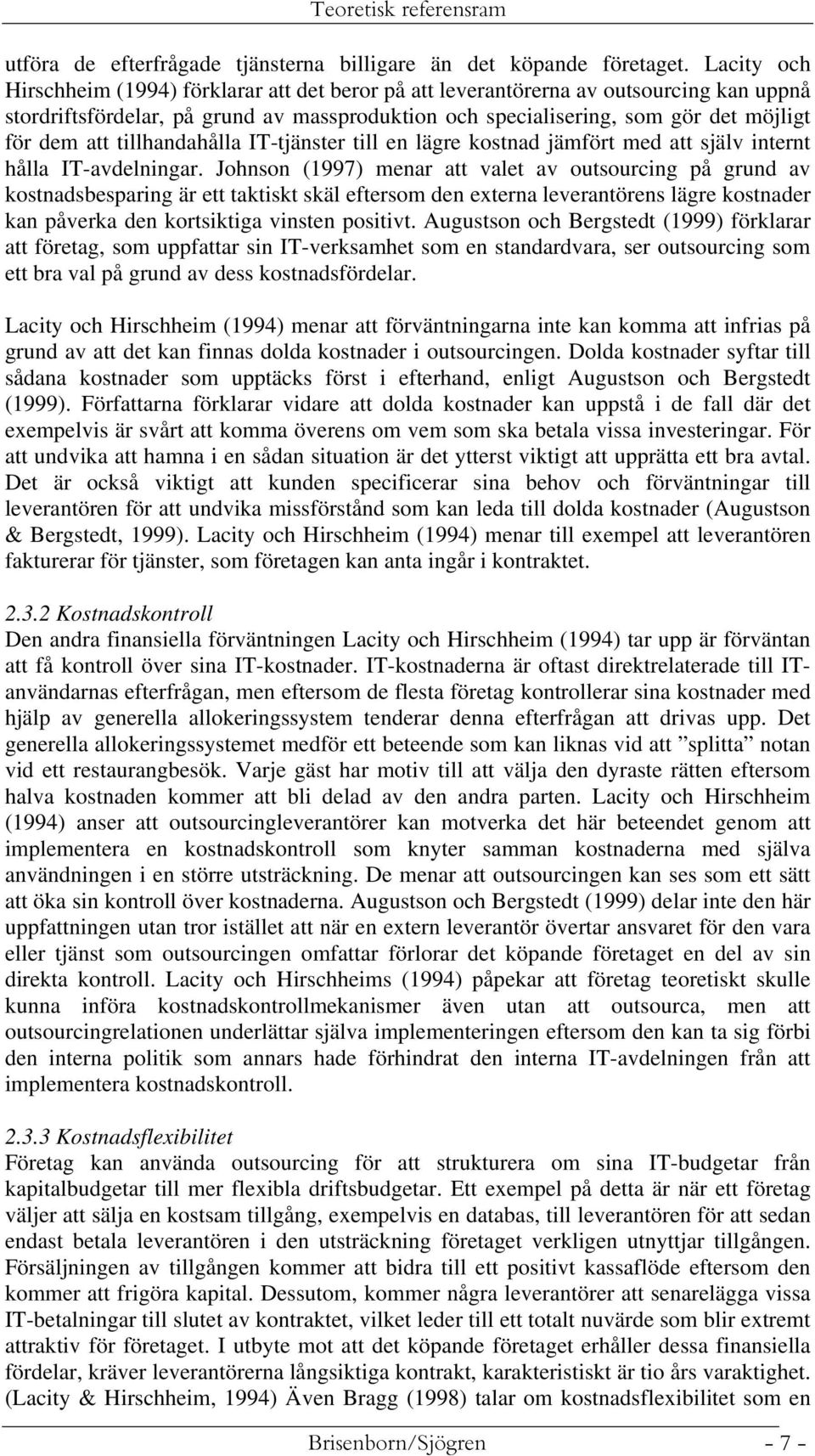 tillhandahålla IT-tjänster till en lägre kostnad jämfört med att själv internt hålla IT-avdelningar.