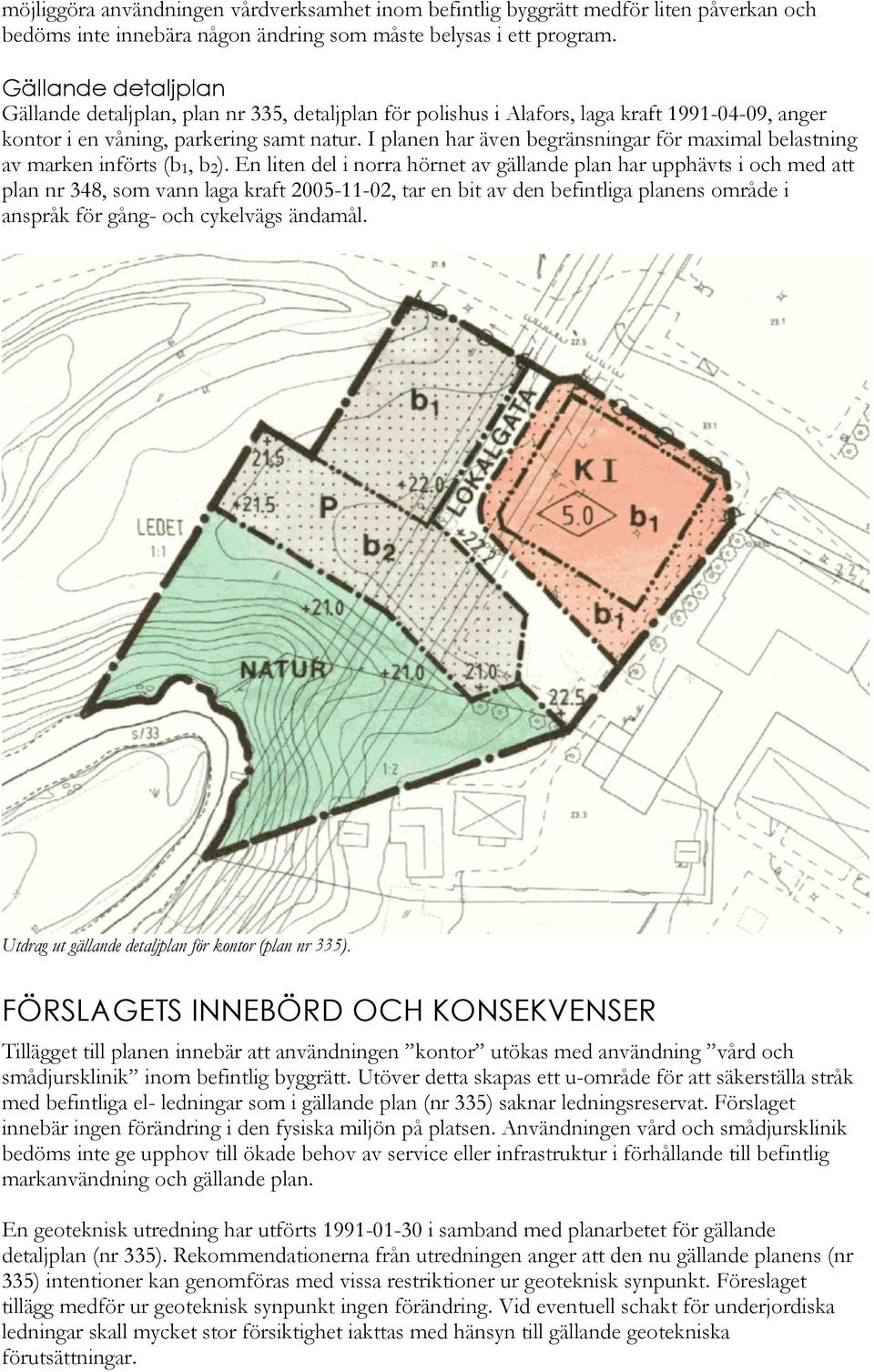 I planen har även begränsningar för maximal belastning av marken införts (b1, b2).