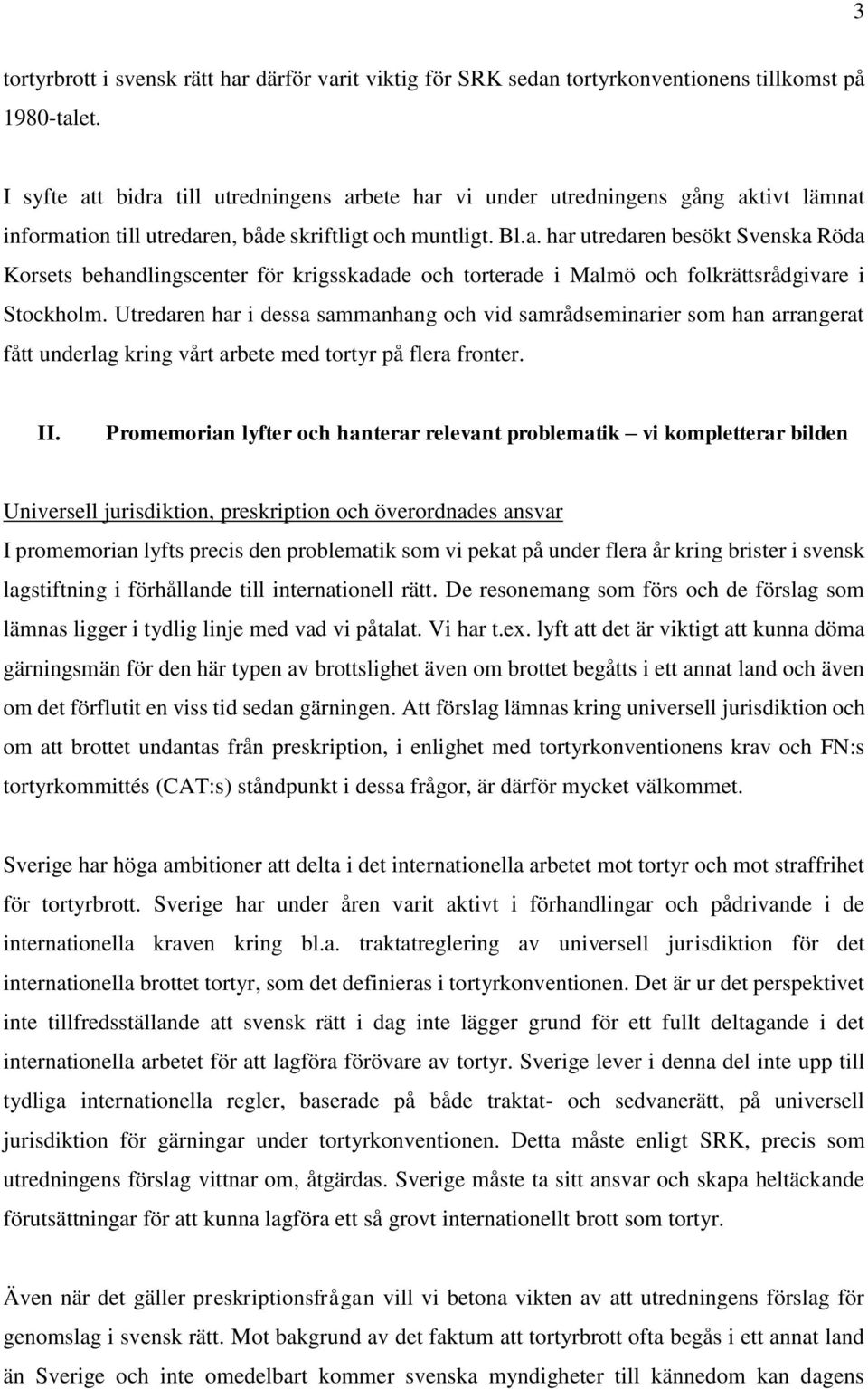 Utredaren har i dessa sammanhang och vid samrådseminarier som han arrangerat fått underlag kring vårt arbete med tortyr på flera fronter. II.