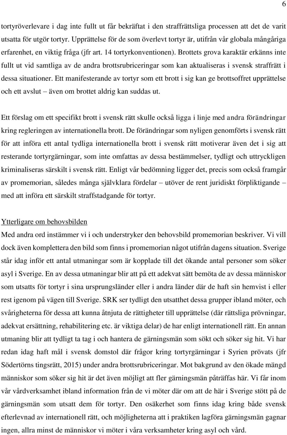 Brottets grova karaktär erkänns inte fullt ut vid samtliga av de andra brottsrubriceringar som kan aktualiseras i svensk straffrätt i dessa situationer.