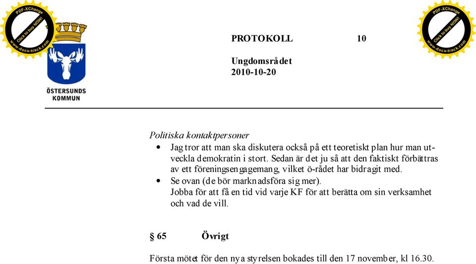 Sedan är det ju så att den faktiskt förbättras av ett föreningsengagemang, vilket ö-rådet har bidragit med.