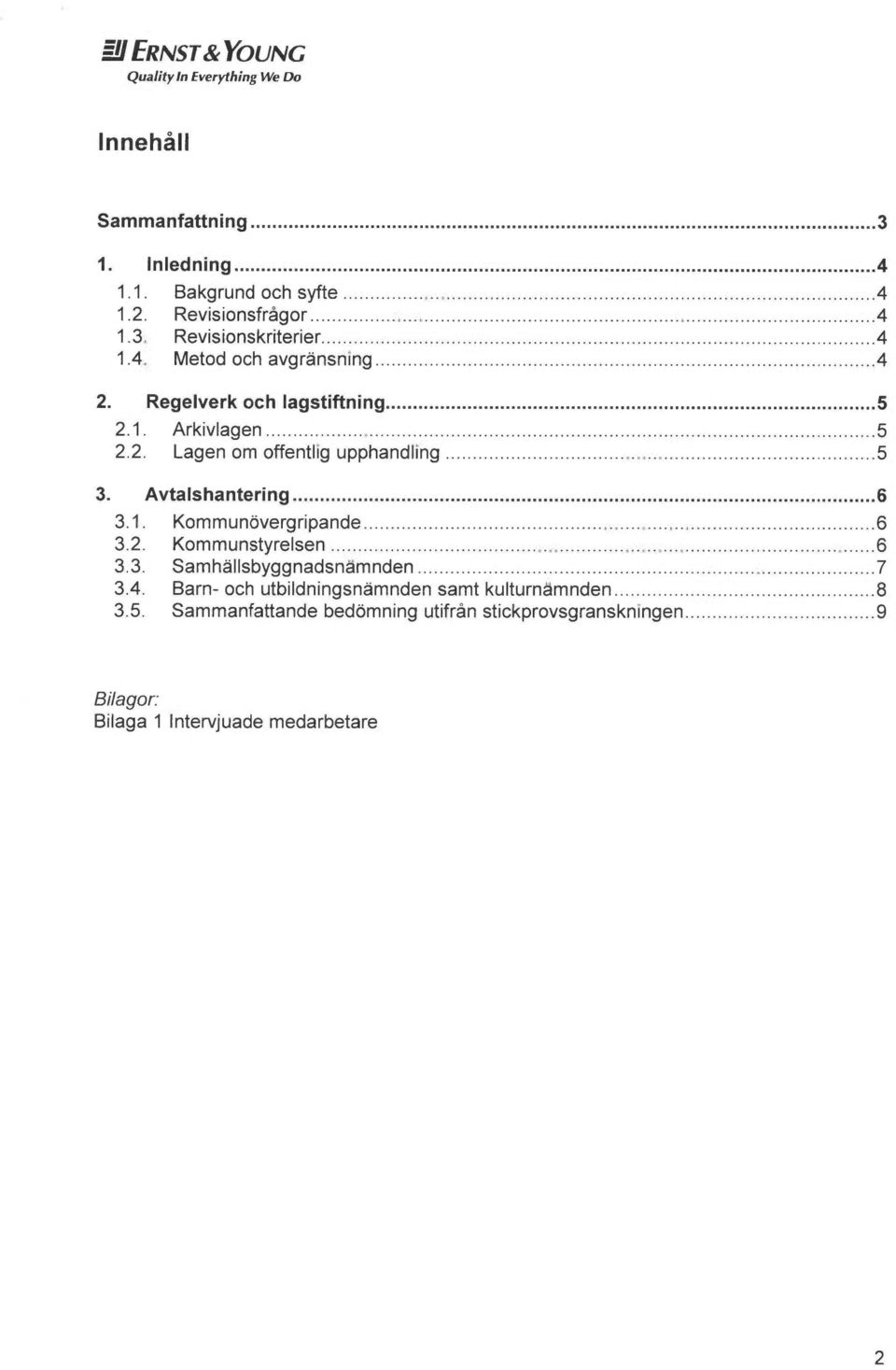 Avtalshantering...6 3.1. Kommunovergripande...6 3.2. Kommunstyrelsen...6 3.3. Samh~IlsbY99nadsnåmnden...7 3.4.