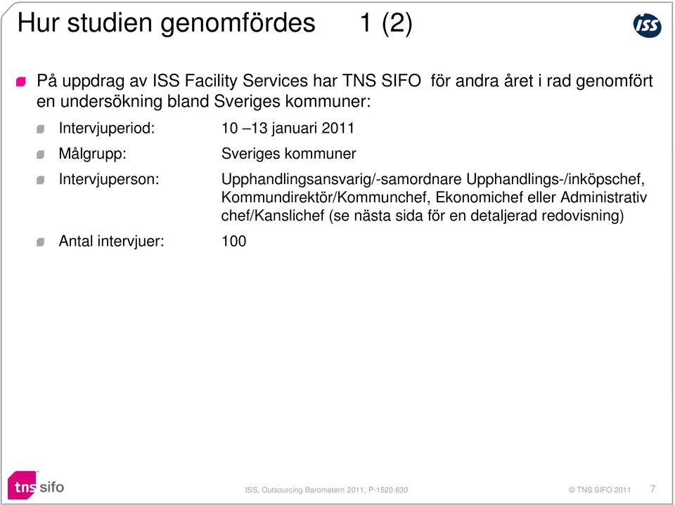 Intervjuperson: Antal intervjuer: 100 Sveriges kommuner Upphandlingsansvarig/-samordnare