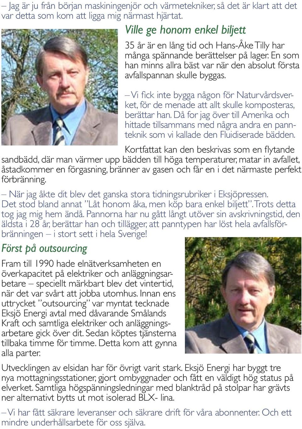 Vi fick inte bygga någon för Naturvårdsverket, för de menade att allt skulle komposteras, berättar han.