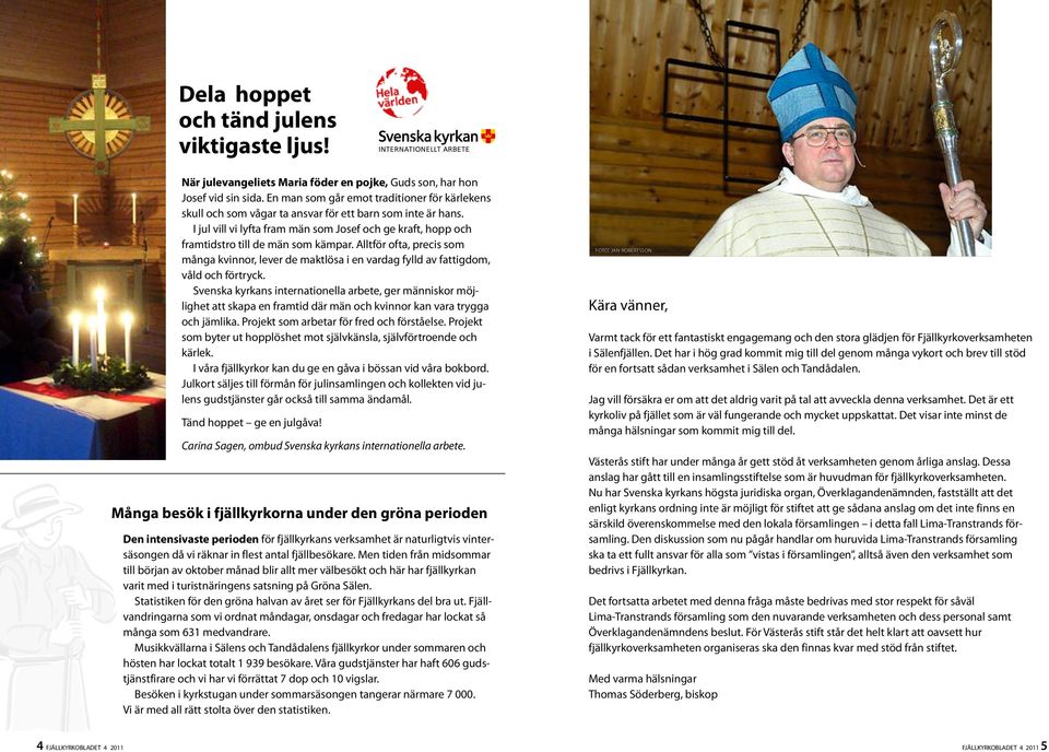 I jul vill vi lyfta fram män som Josef och ge kraft, hopp och framtidstro till de män som kämpar.