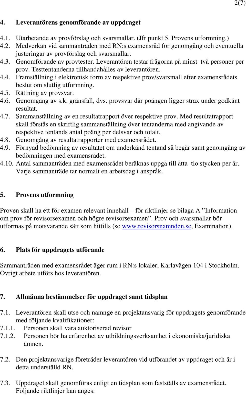 4.5. Rättning av provsvar. 4.6. Genomgång av s.k. gränsfall, dvs. provsvar där poängen ligger strax under godkänt resultat. 4.7. Sammanställning av en resultatrapport över respektive prov.