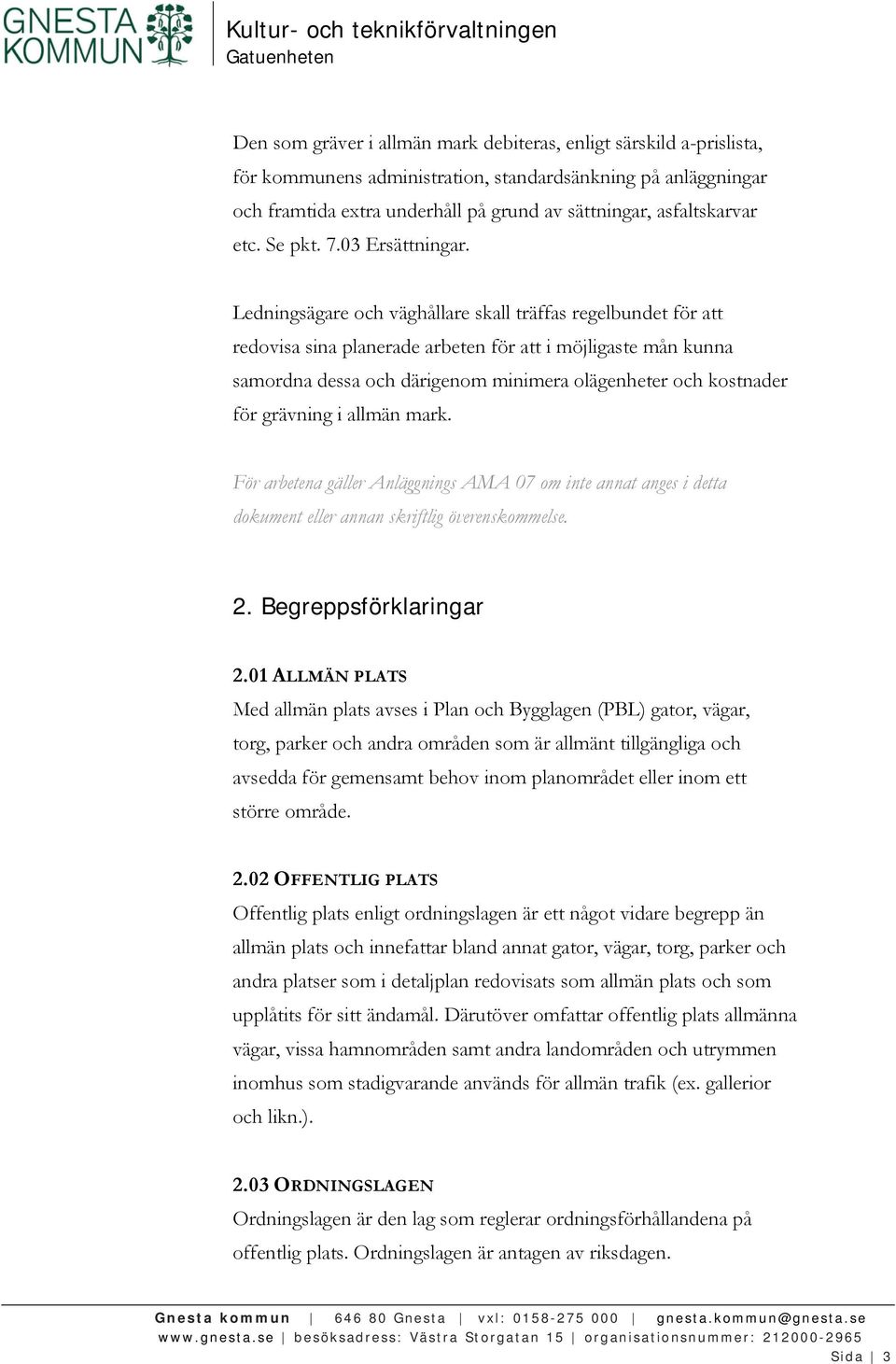 Ledningsägare och väghållare skall träffas regelbundet för att redovisa sina planerade arbeten för att i möjligaste mån kunna samordna dessa och därigenom minimera olägenheter och kostnader för