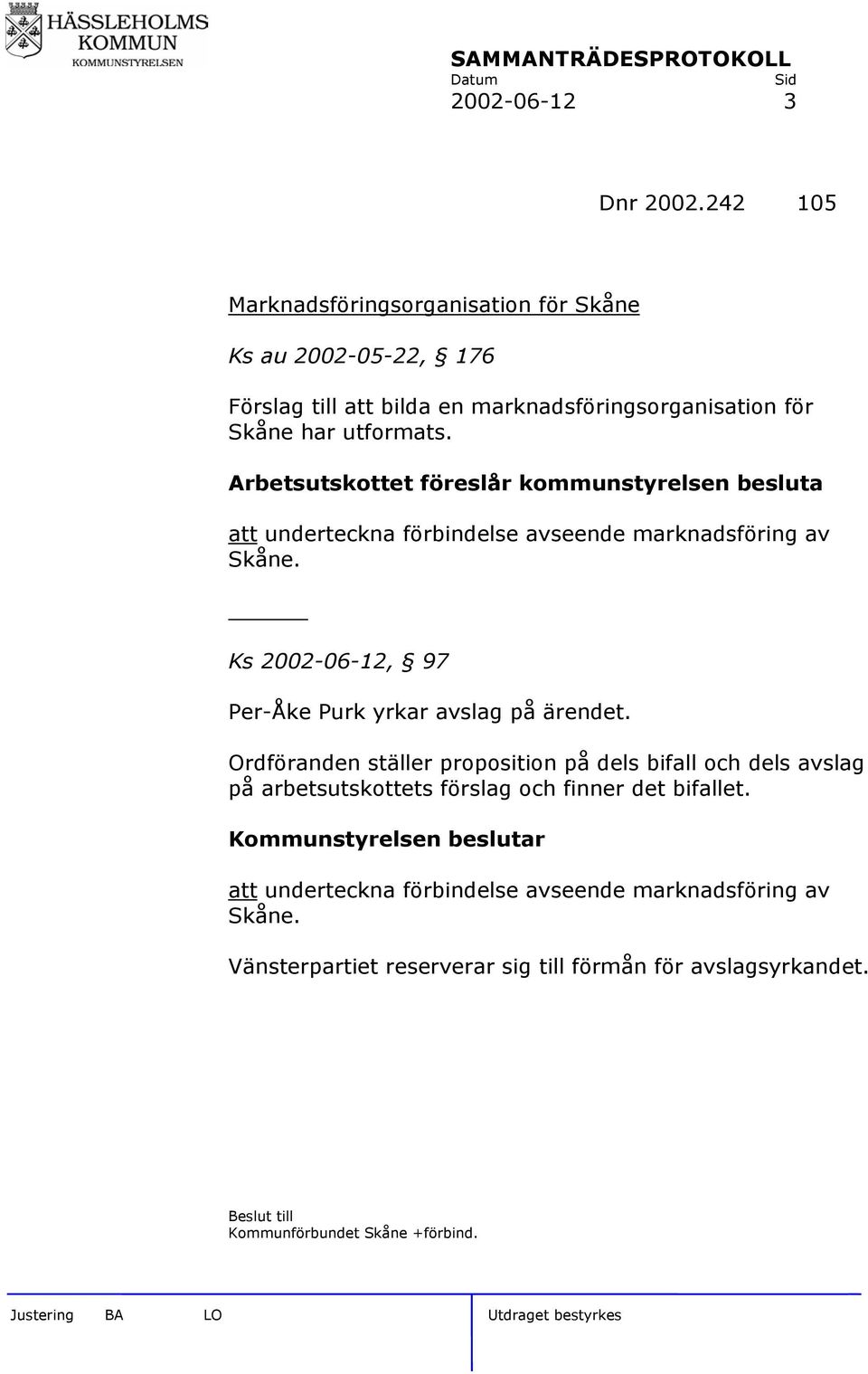 Arbetsutskottet föreslår kommunstyrelsen besluta att underteckna förbindelse avseende marknadsföring av Skåne.