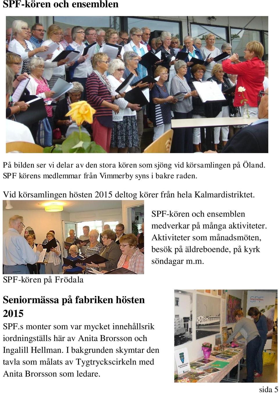 SPF-kören på Frödala Seniormässa på fabriken hösten 2015 SPF.