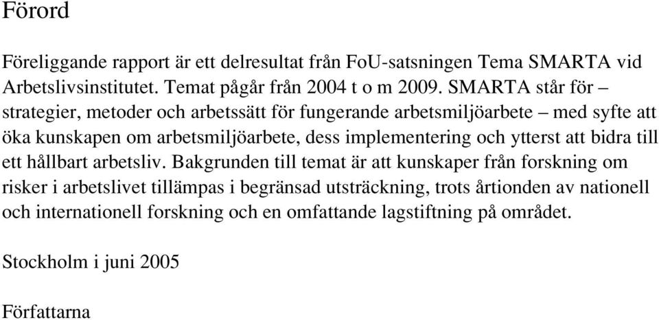 implementering och ytterst att bidra till ett hållbart arbetsliv.