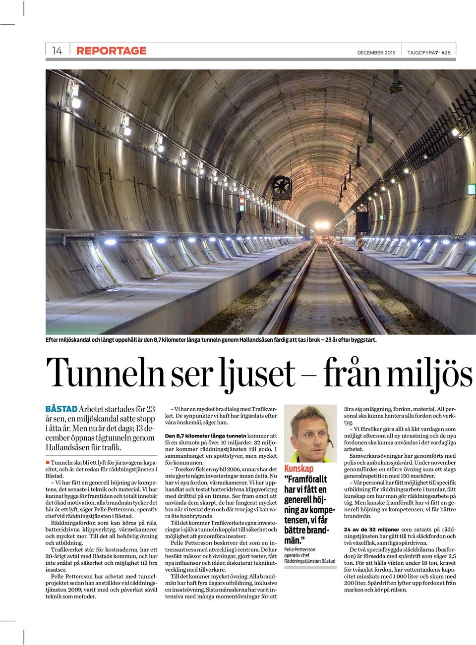 Tunneln ska bli ett lyft för järnvägens kapacitet, och är det redan för räddningstjänsten i Båstad. Vi har fått en generell höjning av kompetens, det senaste i teknik och material.