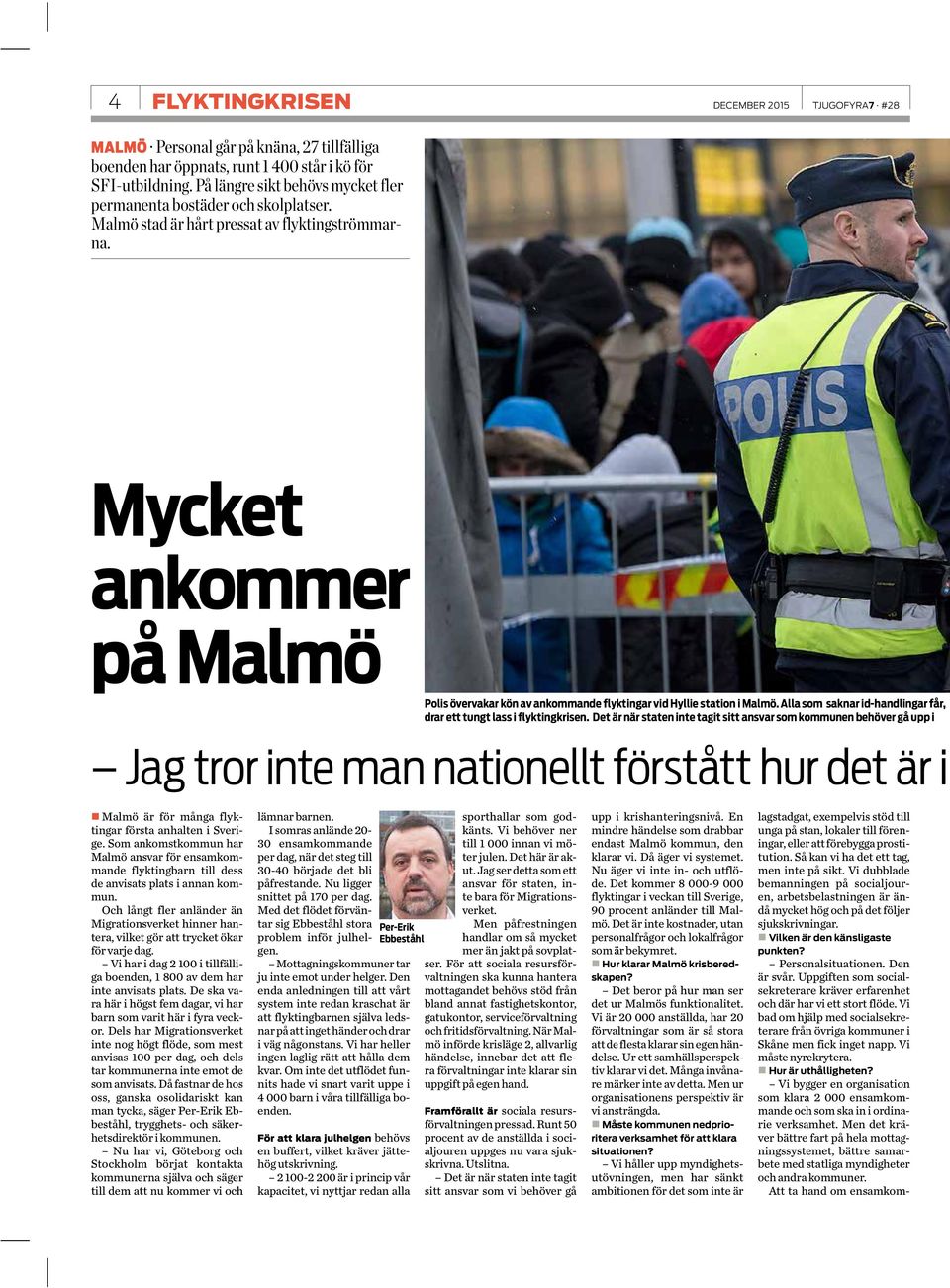 Mycket ankommer på Malmö Polis övervakar kön av ankommande flyktingar vid Hyllie station i Malmö. Alla som saknar id-handlingar får, drar ett tungt lass i flyktingkrisen.