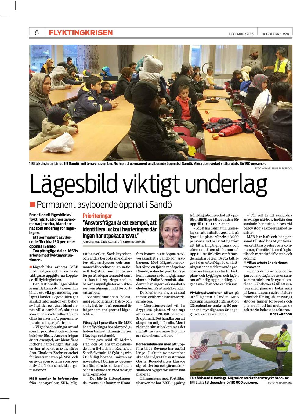 Ett permanent asylboende för cirka 150 personer öppnas i Sandö. Två påtagliga delar i MSBs arbete med flyktingsituationen.