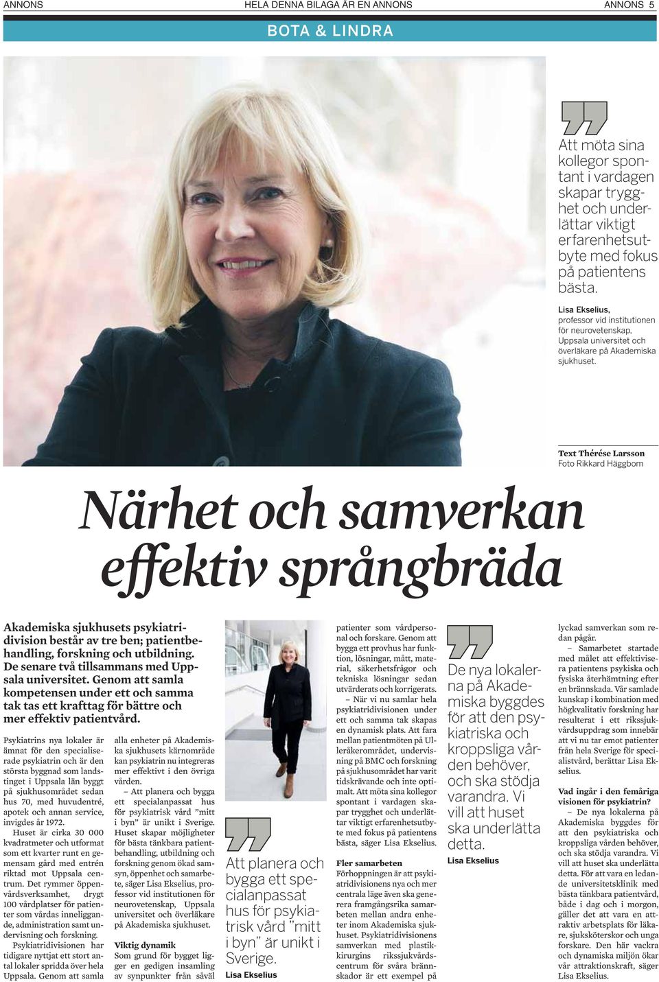 Text Thérése Larsson Foto Rikkard Häggbom Närhet och samverkan effektiv språngbräda Akademiska sjukhusets psykiatridivision består av tre ben; patientbehandling, forskning och utbildning.