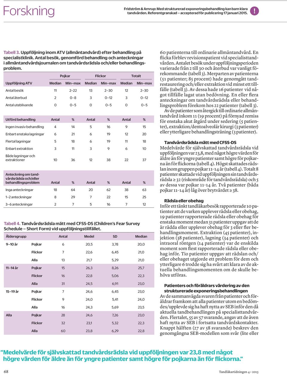 Antal besök, genomförd behandling och anteckningar i allmäntandvårdsjournalen om tandvårdsrädsla och/eller behandlingsproblem.