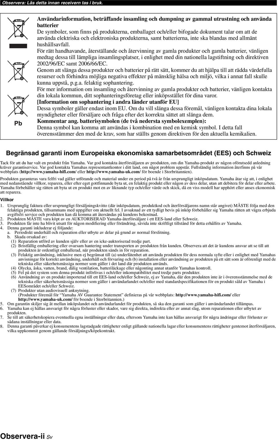 elektriska och elektroniska produkterna, samt batterierna, inte ska blandas med allmänt hushållsavfall.