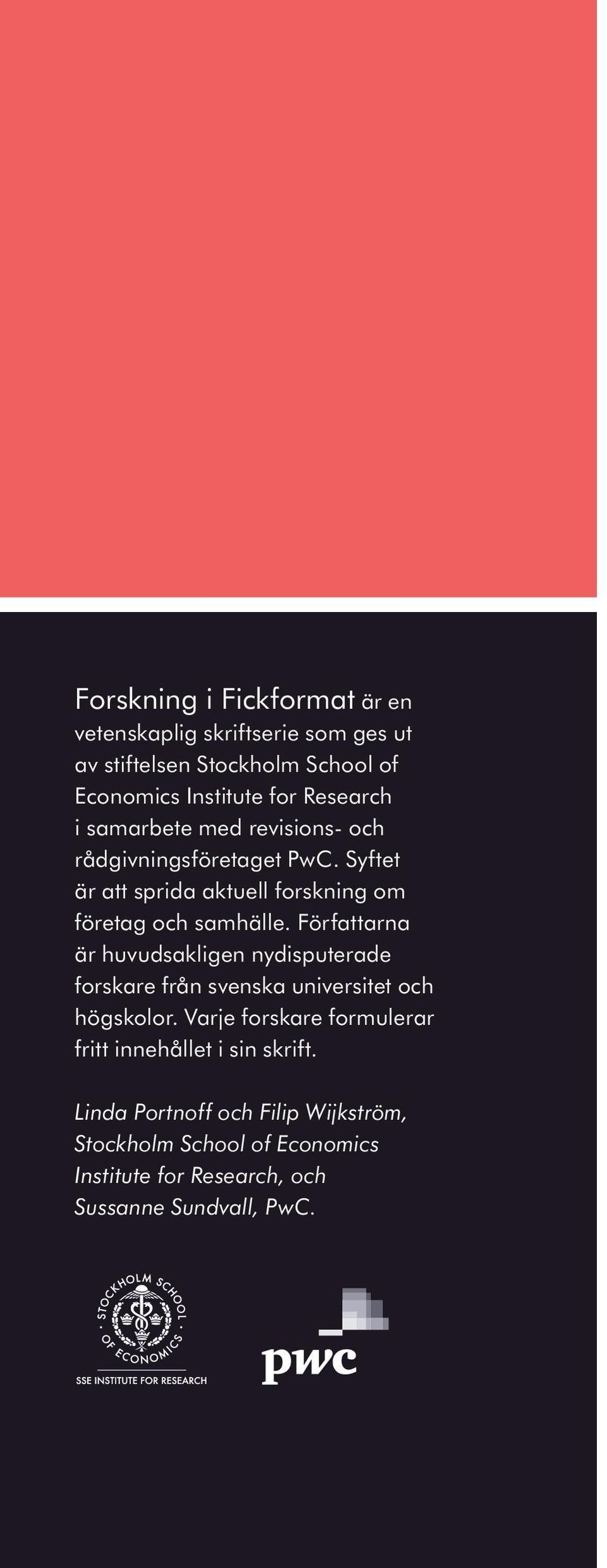 Författarna är huvudsakligen nydisputerade forskare från svenska universitet och högskolor.