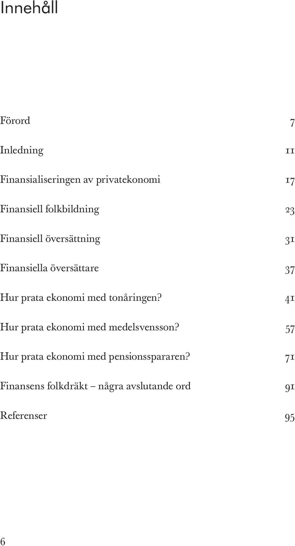 ekonomi med tonåringen? 41 Hur prata ekonomi med medelsvensson?