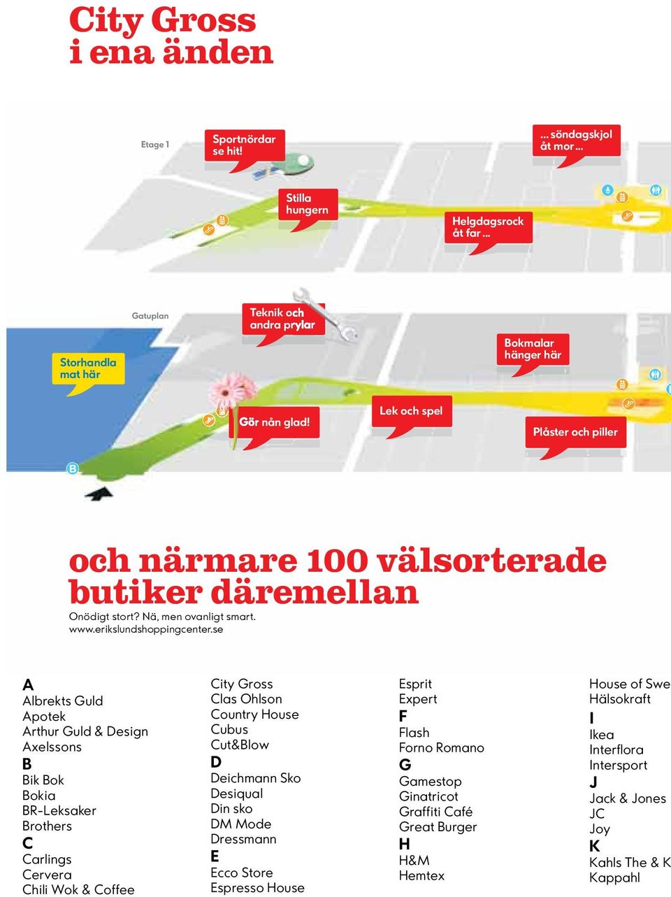 se A Albrekts Guld Apotek Arthur Guld & Design Axelssons B Bik Bok Bokia BR-Leksaker Brothers C Carlings Cervera Chili Wok & Coffee City Gross Clas Ohlson Country House Cubus Cut&Blow D Deichmann Sko