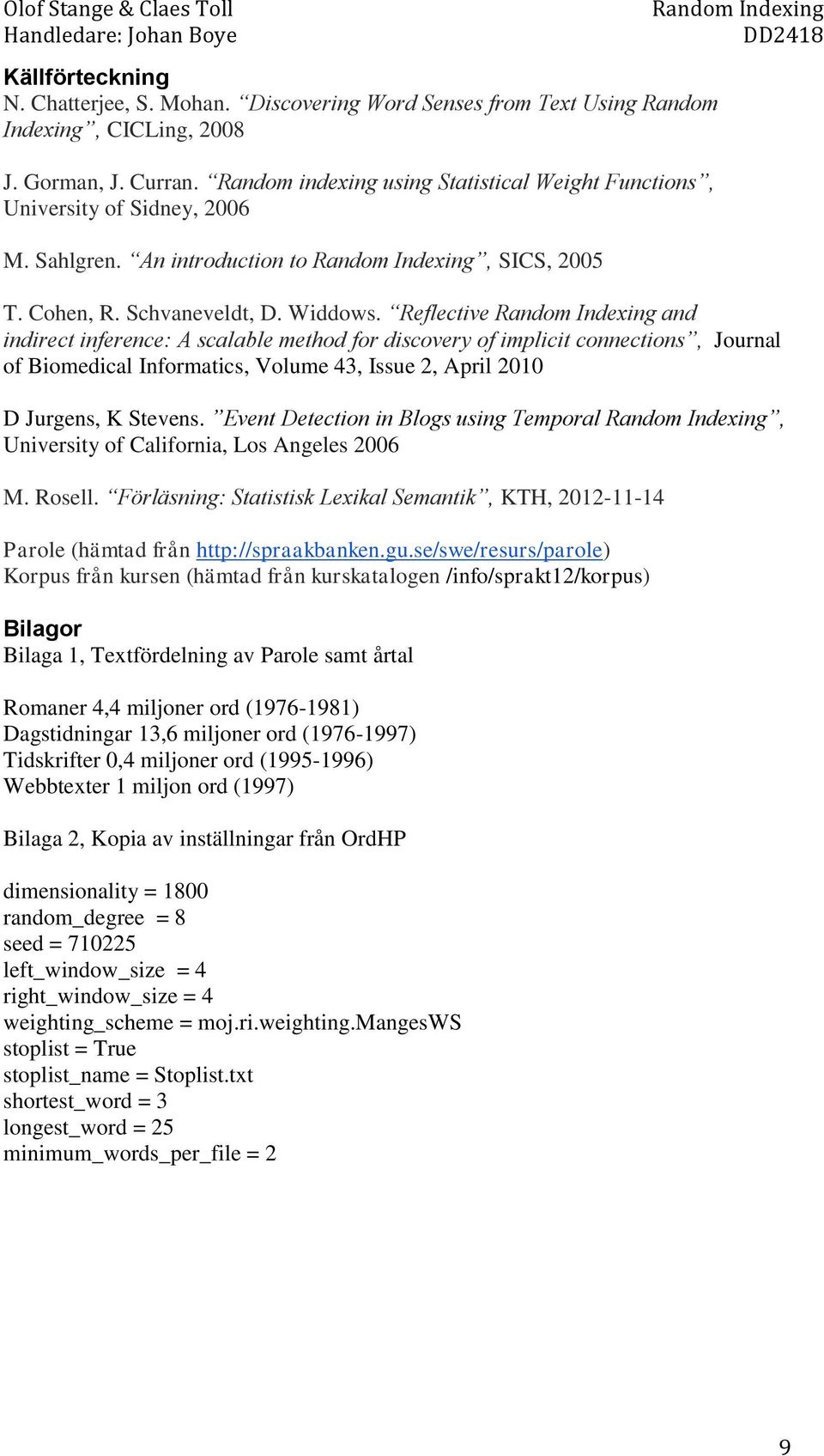 Reflective and indirect inference: A scalable method for discovery of implicit connections, Journal of Biomedical Informatics, Volume 43, Issue 2, April 2010 D Jurgens, K Stevens.