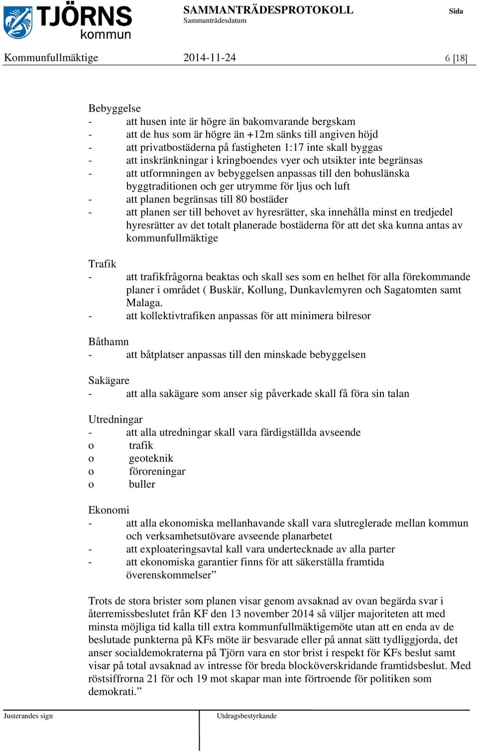 luft - att planen begränsas till 80 bostäder - att planen ser till behovet av hyresrätter, ska innehålla minst en tredjedel hyresrätter av det totalt planerade bostäderna för att det ska kunna antas