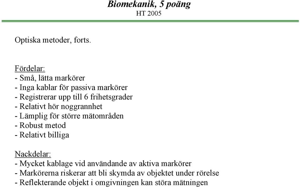 frihetsgrader - Relativt hör noggrannhet - Lämplig för större mätområden - Robust metod - Relativt