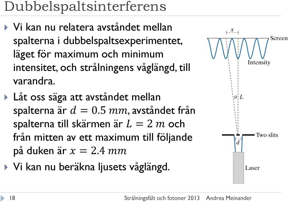 Låt oss säga att avståndet mellan spalterna är d = 0.