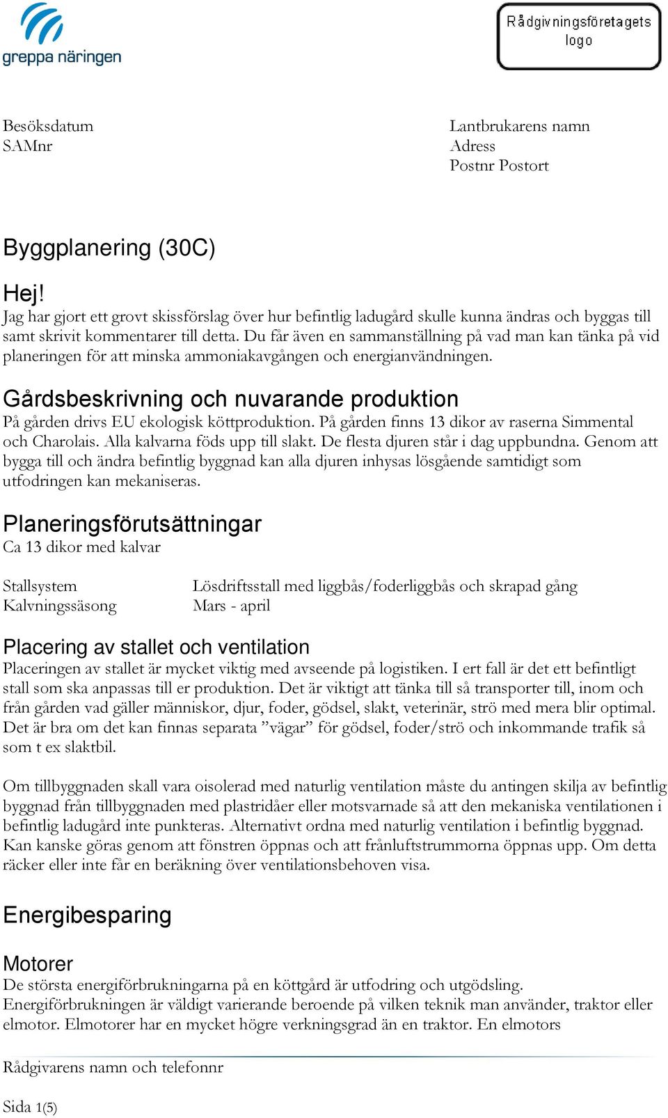 Du får även en sammanställning på vad man kan tänka på vid planeringen för att minska ammoniakavgången och energianvändningen.