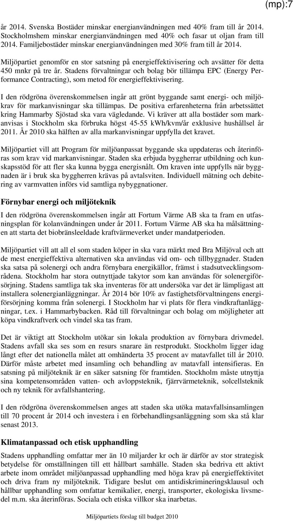 Stadens förvaltningar och bolag bör tillämpa EPC (Energy Performance Contracting), som metod för energieffektivisering.