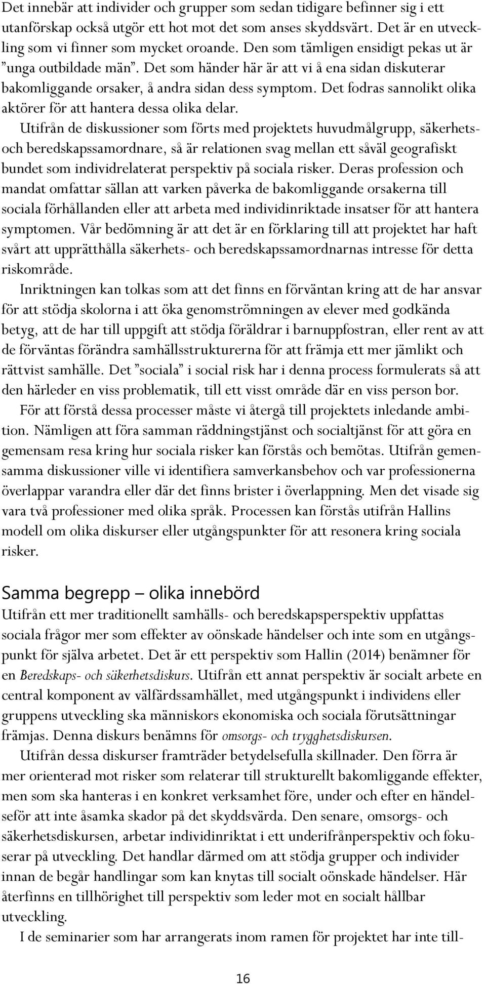 Det fodras sannolikt olika aktörer för att hantera dessa olika delar.