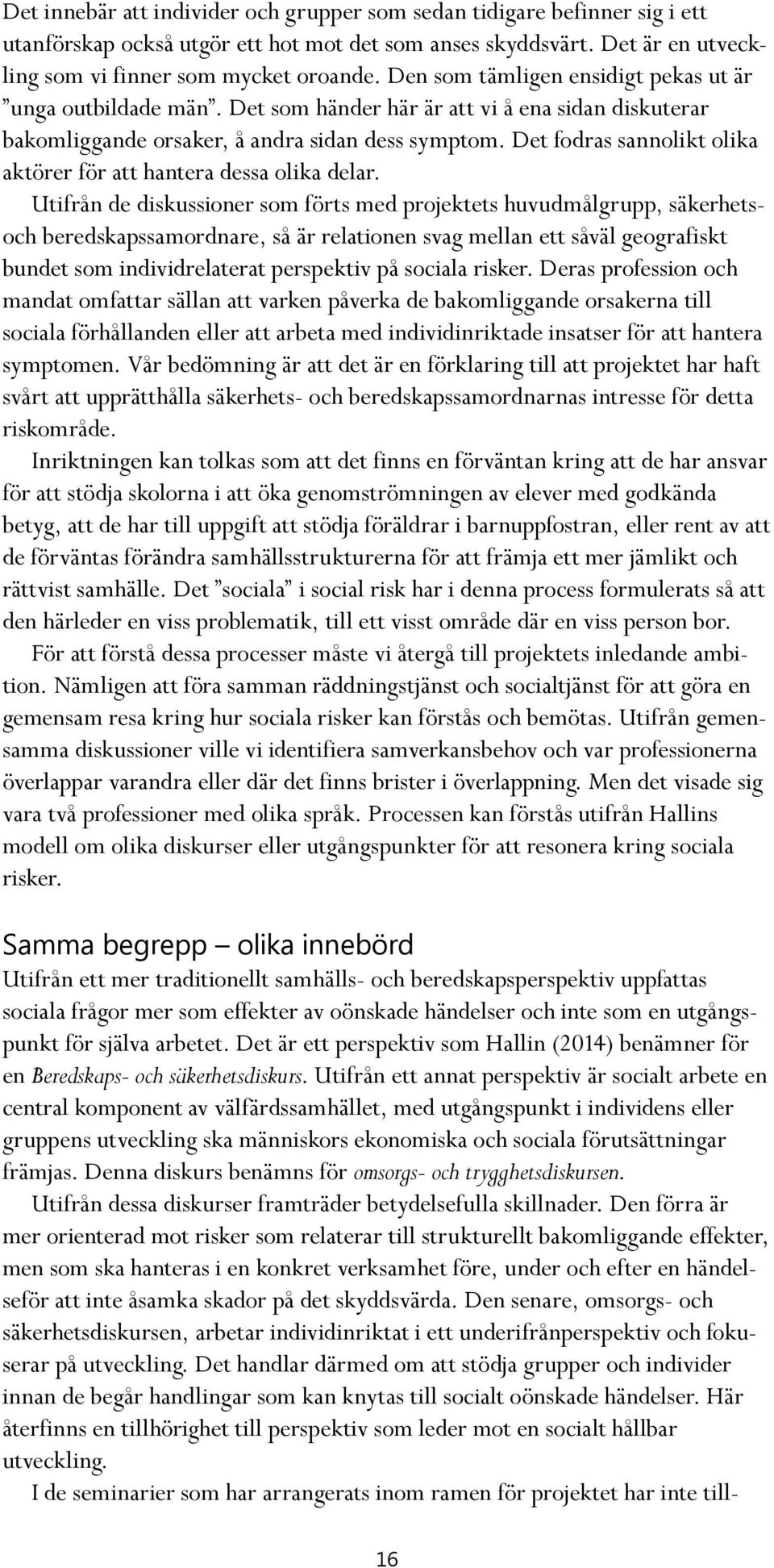 Det fodras sannolikt olika aktörer för att hantera dessa olika delar.