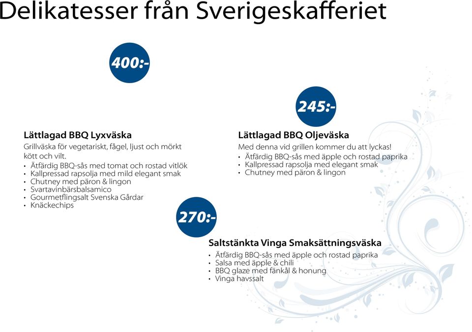 Gårdar Knäckechips 400:- 245:- 270:- Lättlagad BBQ Oljeväska Med denna vid grillen kommer du att lyckas!