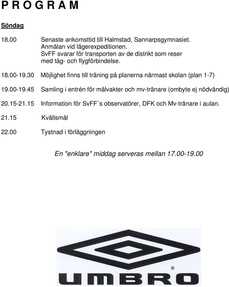 30 Möjlighet finns till träning på planerna närmast skolan (plan 1-7) 19.00-19.