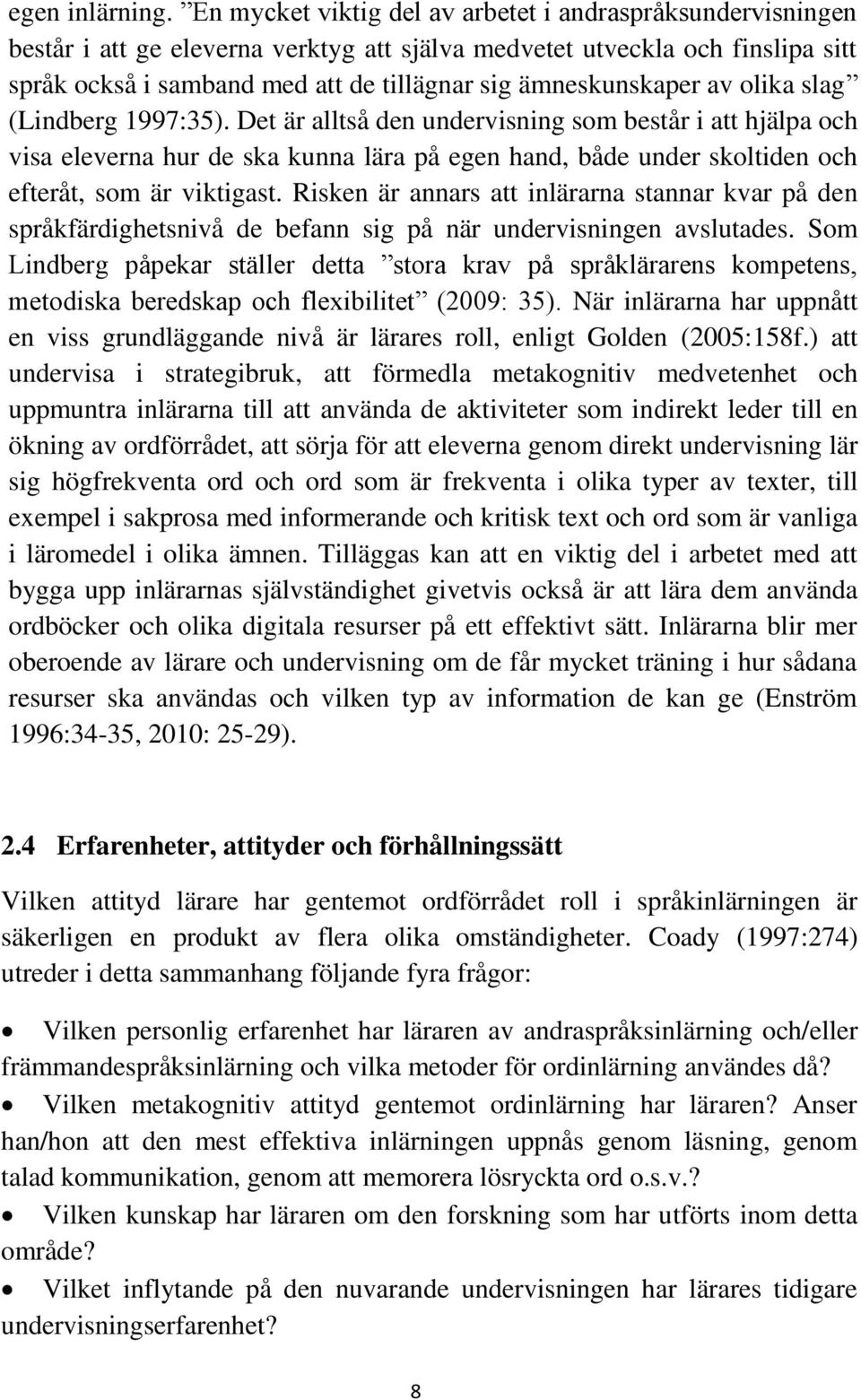 ämneskunskaper av olika slag (Lindberg 1997:35).