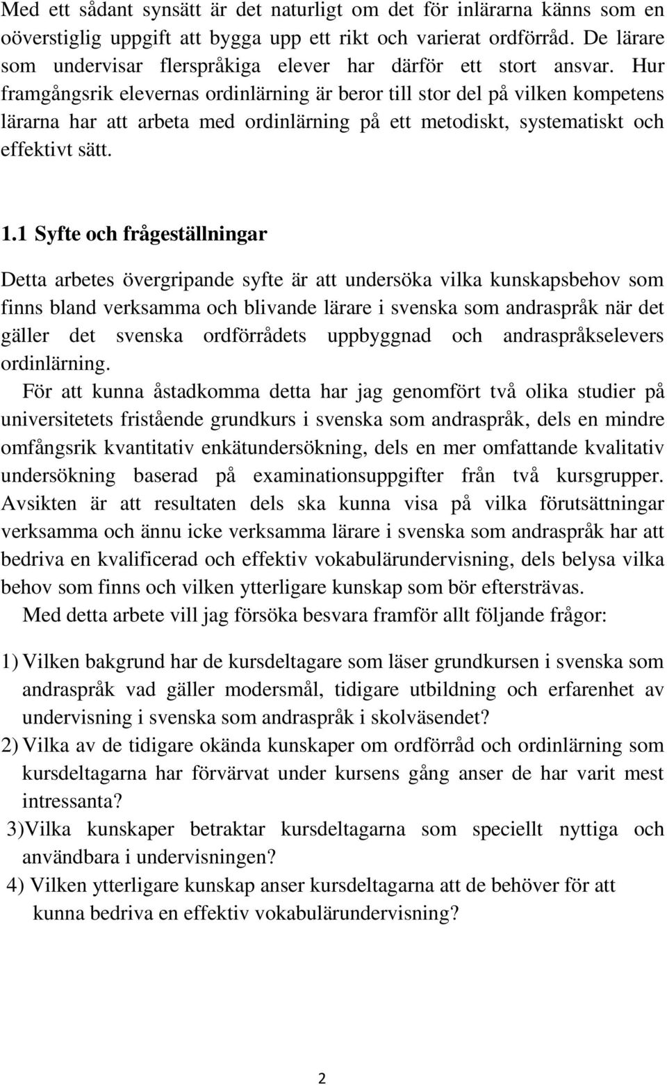 Hur framgångsrik elevernas ordinlärning är beror till stor del på vilken kompetens lärarna har att arbeta med ordinlärning på ett metodiskt, systematiskt och effektivt sätt. 1.