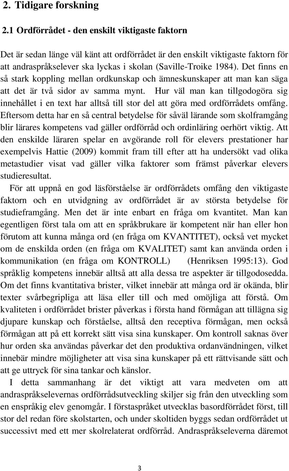 Det finns en så stark koppling mellan ordkunskap och ämneskunskaper att man kan säga att det är två sidor av samma mynt.