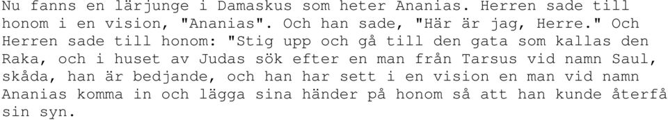 " Och Herren sade till honom: "Stig upp och gå till den gata som kallas den Raka, och i huset av Judas sök