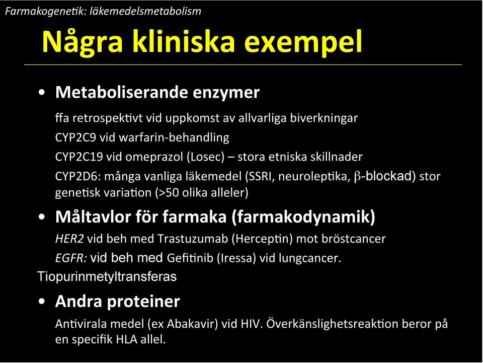 varia2on (>50 olika alleler) Måltavlor för farmaka (farmakodynamik) HER2 vid beh med Trastuzumab (Hercep2n) mot bröstcancer EGFR: vid beh med Gefi2nib