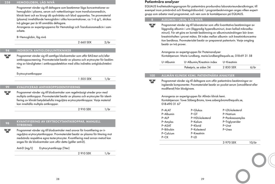 Arrangeras av expertgrupperna för Hematologi och Transfusionsmedicin i samarbete.