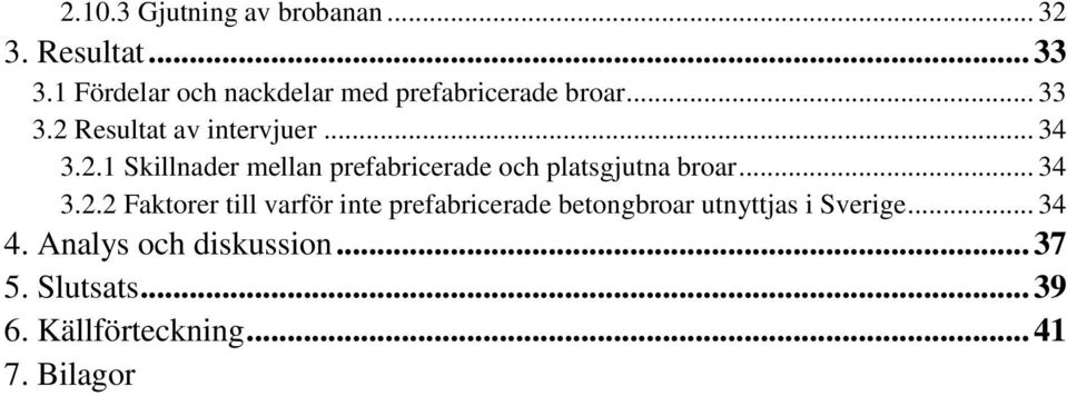 Resultat av intervjuer... 34 3.2.1 Skillnader mellan prefabricerade och platsgjutna broar.