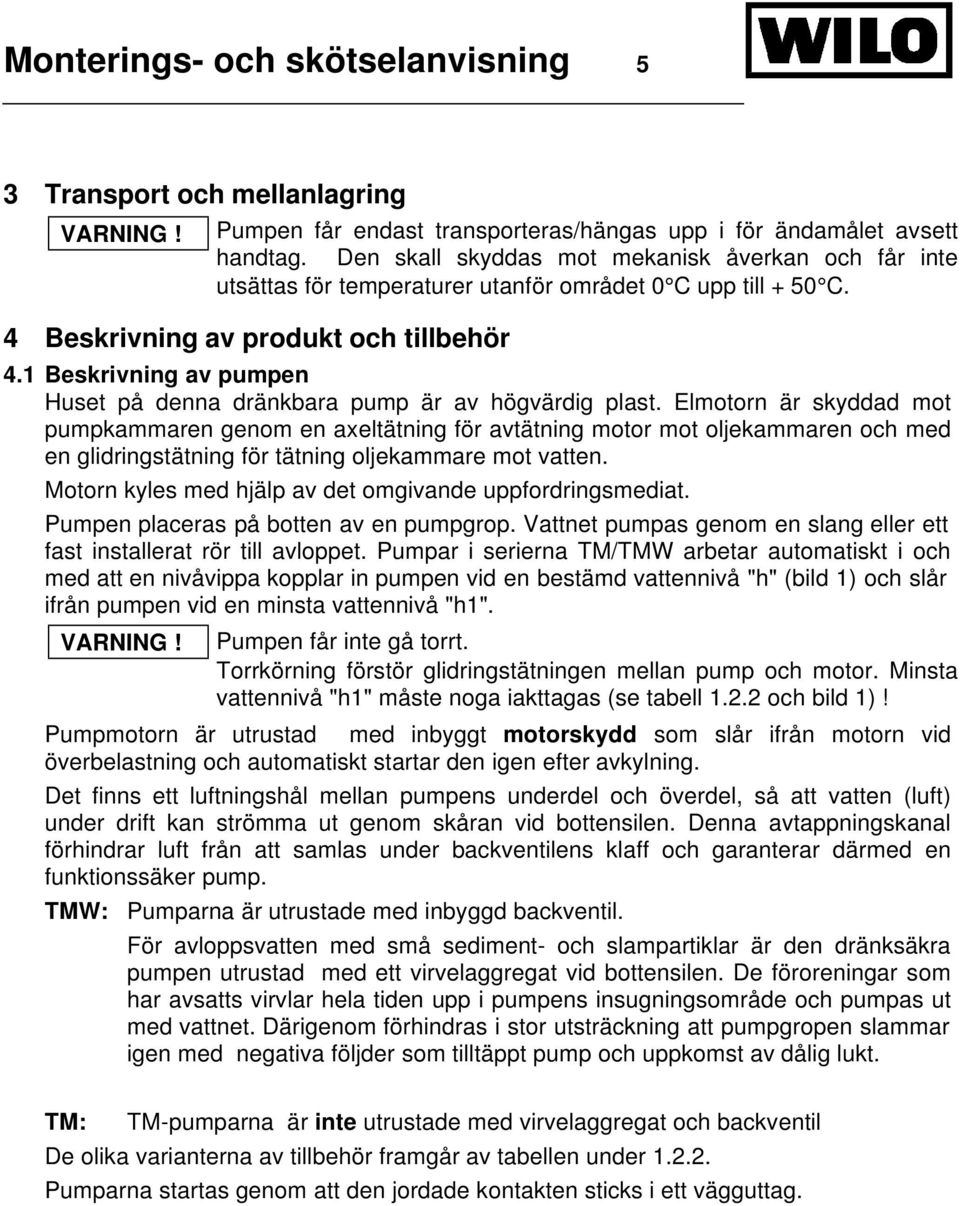 1 Beskrivning av pumpen Huset på denna dränkbara pump är av högvärdig plast.