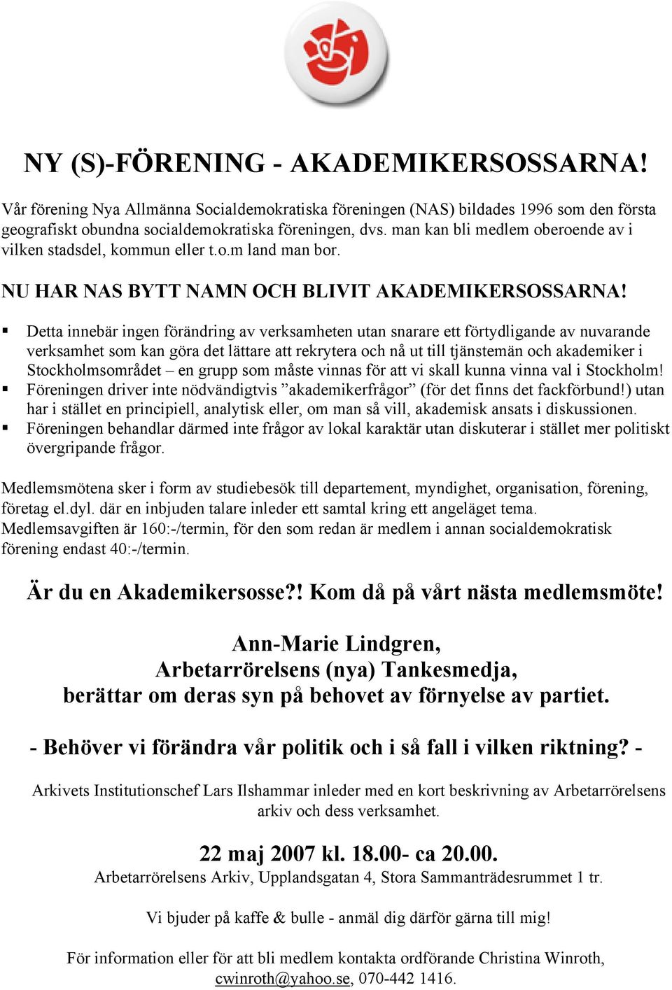 Detta innebär ingen förändring av verksamheten utan snarare ett förtydligande av nuvarande verksamhet som kan göra det lättare att rekrytera och nå ut till tjänstemän och akademiker i