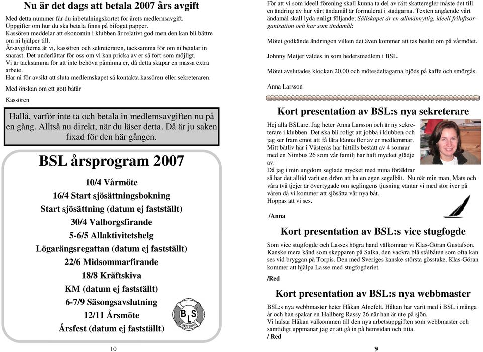 Det underlättar för oss om vi kan pricka av er så fort som möjligt. Vi är tacksamma för att inte behöva påminna er, då detta skapar en massa extra arbete.