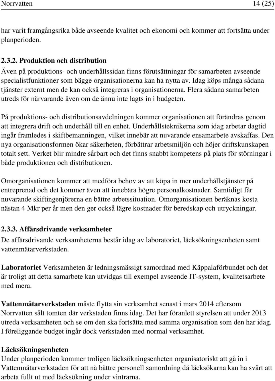 På produktions- och distributionsavdelningen kommer organisationen att förändras genom att integrera drift och underhåll till en enhet.