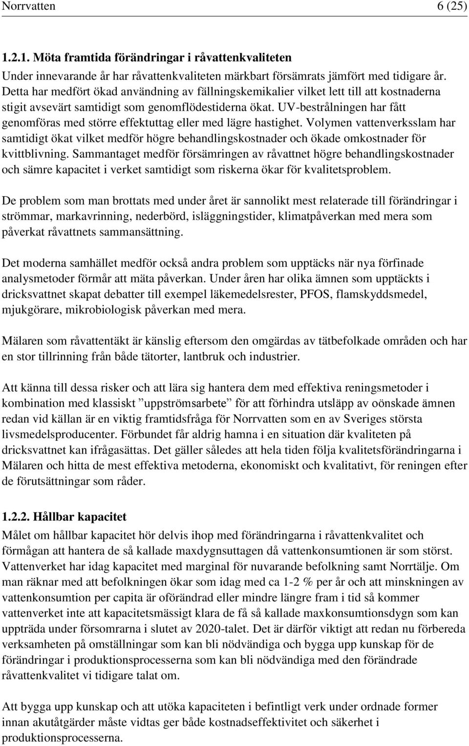 UV-bestrålningen har fått genomföras med större effektuttag eller med lägre hastighet.