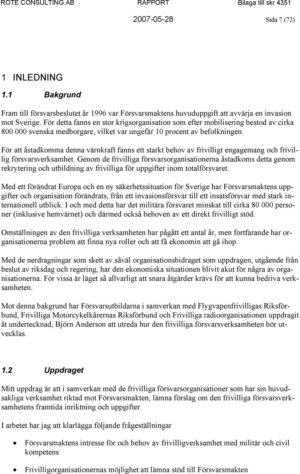 För att åstadkomma denna värnkraft fanns ett starkt behov av frivilligt engagemang och frivillig försvarsverksamhet.