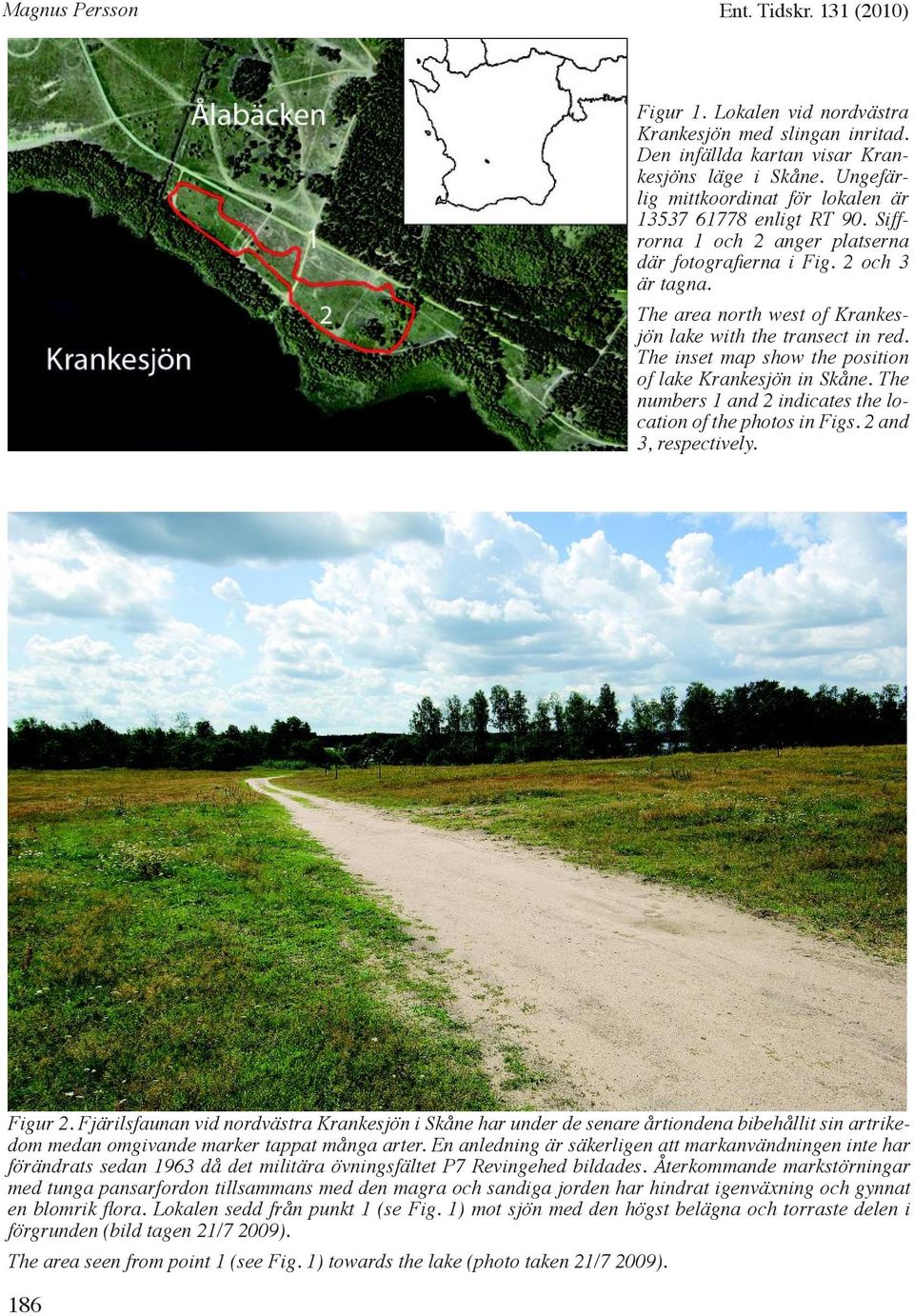 The area north west of Krankesjön lake with the transect in red. The inset map show the position of lake Krankesjön in Skåne. The numbers 1 and 2 indicates the location of the photos in Figs.